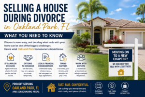 Selling a House During Divorce in Oakland Park, FL – What You Need to Know